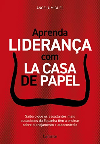 Capa do livro: Aprenda liderança com La Casa de Papel: Saiba o que os assaltantes mais audaciosos da Espanha têm a ensinar sobre planejamento e autocontrole - Ler Online pdf