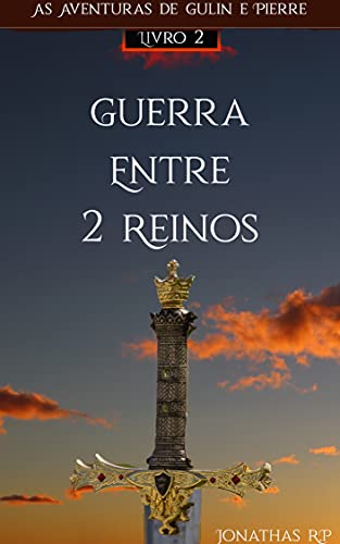 Livro PDF As Aventuras de Gulin e Pierre: Livro 2: Guerra entre 2 Reinos