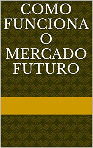 Livro PDF COMO FUNCIONA O MERCADO FUTURO
