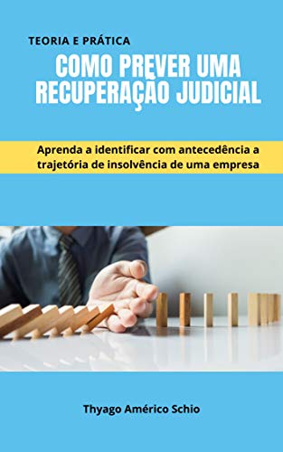Livro PDF Como prever uma recuperação judicial: Aprenda a identificar com antecedência a trajetória de insolvência de uma empresa