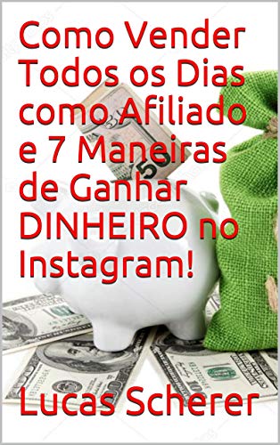 Livro PDF: Como Vender Todos os Dias como Afiliado e 7 Maneiras de Ganhar DINHEIRO no Instagram!