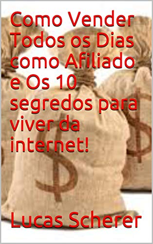 Livro PDF: Como Vender Todos os Dias como Afiliado e Os 10 segredos para viver da internet!