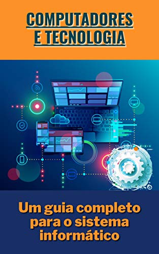 Capa do livro: Computadores e Tecnologia: Um guia completo para o sistema informático - Ler Online pdf