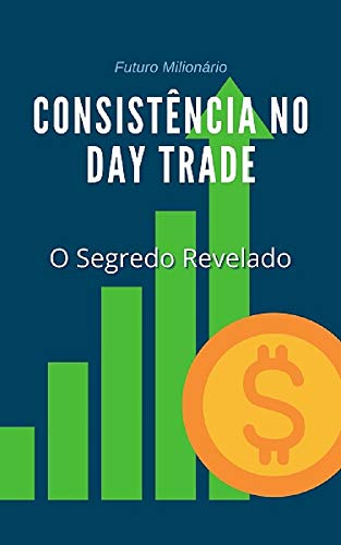 Capa do livro: Consistência No Day Trade: O Segredo Revelado - Ler Online pdf