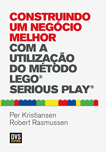 Capa do livro: Construindo um Negócio Melhor com a Utilização do Método LEGO SERIOUS PLAY - Ler Online pdf