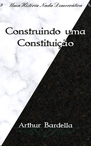 Livro PDF Construindo uma Constituição (Série Antidemocrática)