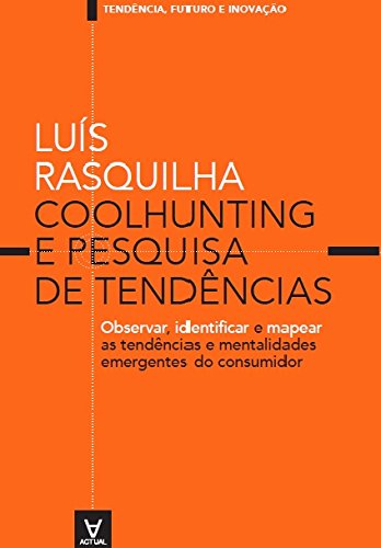 Livro PDF Coolhunting e Pesquisa de Tendências: Observar, Identificar e Mapear as Tendências e Mentalidades Emergentes do Consumidor (Tendências, Futuro e Inovação)