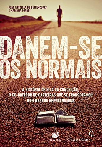 Capa do livro: Danem-se or normais: A história de Sila da Conceição, o ex batedor de carteiras que se transformou num grande empreendedor - Ler Online pdf