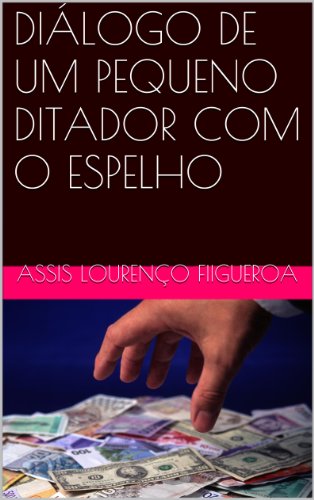 Capa do livro: DIÁLOGO DE UM PEQUENO DITADOR COM O ESPELHO - Ler Online pdf