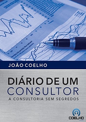 Capa do livro: DIÁRIO DE UM CONSULTOR: A consultoria sem segredos - Ler Online pdf