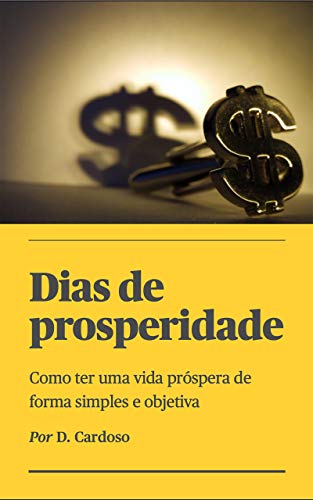 Capa do livro: Dias de prosperidade: Como ter uma vida próspera de forma simples e objetiva - Ler Online pdf