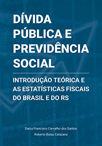 Capa do livro: Dívida Pública e Previdência Social: Introdução Teórica e as Estatísticas Fiscais do Brasil e do RS - Ler Online pdf