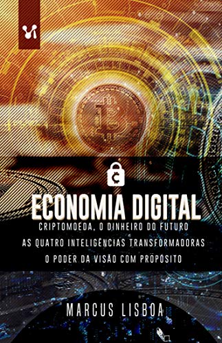 Capa do livro: Economia Digital: Criptomoeda, o dinheiro do futuro As quatro inteligências transformadoras O poder da visão com propósito (1) - Ler Online pdf