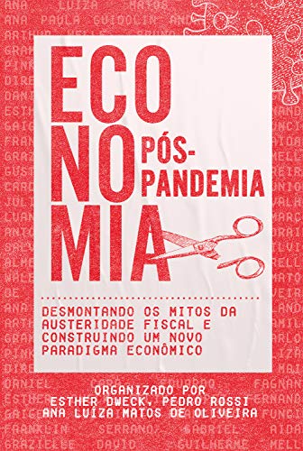 Capa do livro: Economia Pós-Pandemia: Desmontando os mitos da austeridade fiscal e construindo um novo paradigma econômico - Ler Online pdf