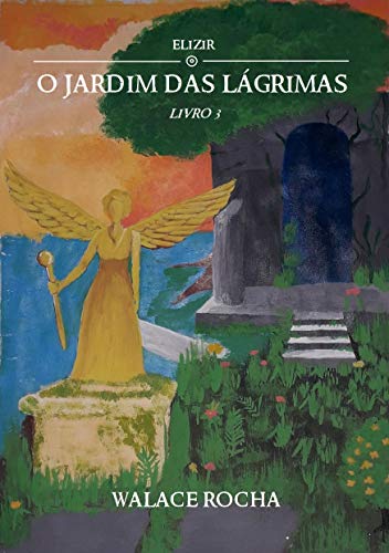 Capa do livro: Elizir: O Jardim das Lágrimas (Livro 3) - Ler Online pdf