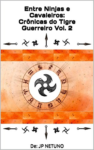 Livro PDF: Entre Ninjas e Cavaleiros:Crônicas do Tigre Guerreiro Vol. 2