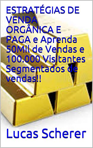 Capa do livro: ESTRATÉGIAS DE VENDA ORGÂNICA E PAGA e Aprenda 50Mil de Vendas e 100.000 Visitantes Segmentados de vendas!! - Ler Online pdf