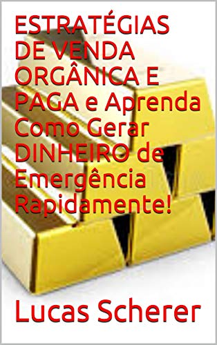 Livro PDF: ESTRATÉGIAS DE VENDA ORGÂNICA E PAGA e Aprenda Como Gerar DINHEIRO de Emergência Rapidamente!