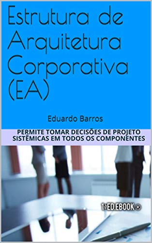 Capa do livro: Estrutura de Arquitetura Corporativa (EA): Eduardo Barros - Ler Online pdf