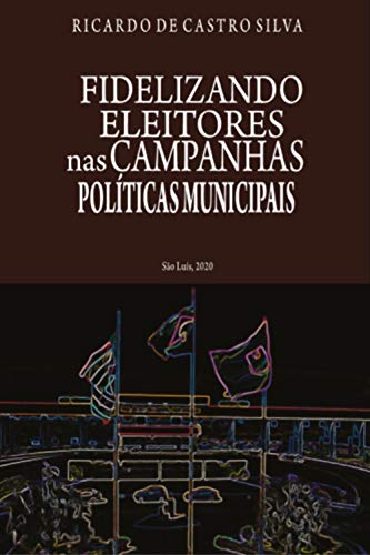 Livro PDF Fidelizando Eleitores nas Campanhas Políticas Municipais