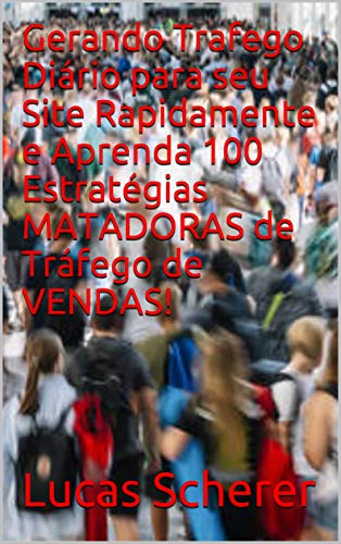 Livro PDF: Gerando Trafego Diário para seu Site Rapidamente e Aprenda 100 Estratégias MATADORAS de Tráfego de VENDAS!
