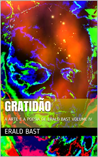 Capa do livro: GRATIDÃO: A ARTE E A POESIA DE ERALD BAST VOLUME IV - Ler Online pdf