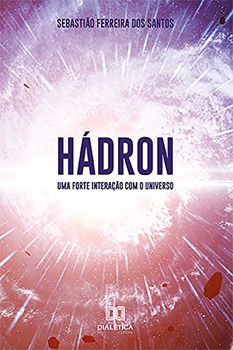 Capa do livro: Hádron: Uma Forte Interação Com o Universo - Ler Online pdf