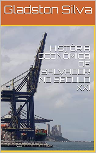 Capa do livro: HISTÓRIA ECONÔMICA DE SALVADOR NO SÉCULO XXI - Ler Online pdf