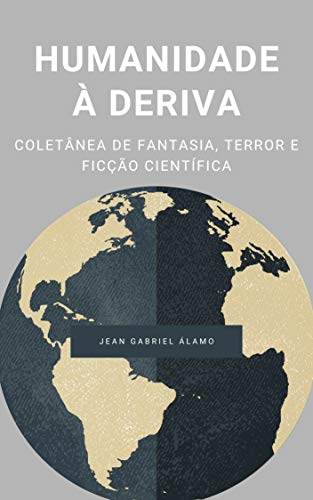 Livro PDF Humanidade à Deriva: Coletânea de Fantasia, Terror e Ficção Científica