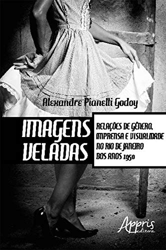 Capa do livro: Imagens Veladas: Relações de Gênero, Imprensa e Visualidade no Rio de Janeiro dos Anos 1950 - Ler Online pdf
