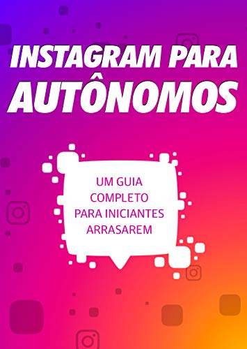 Capa do livro: Instagram para Autônomos: Um guia para iniciantes arrasarem - Ler Online pdf