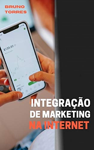 Livro PDF: Integração de marketing na Internet: como você pode usar suas melhores habilidades para ganhar mais dinheiro com a Internet
