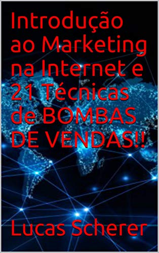 Livro PDF: Introdução ao Marketing na Internet e 21 Técnicas de BOMBAS DE VENDAS!!
