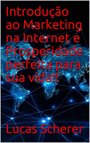 Livro PDF: Introdução ao Marketing na Internet e Prosperidade perfeita para sua vida!!