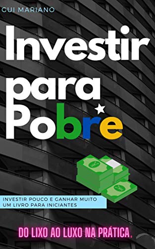 Livro PDF: Investir para pobre.: Investir pouco e ganhar muito. Um livro para iniciantes.