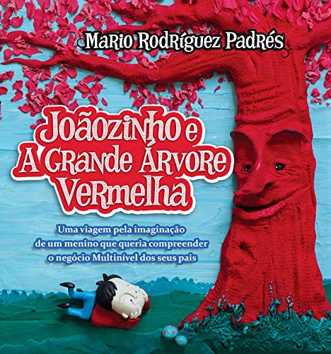 Capa do livro: Joãozinho e A Grande Árvore Vermelha: Uma viagem pela imaginação de um menino que queria compreender o negócio Multinível dos seus pais - Ler Online pdf