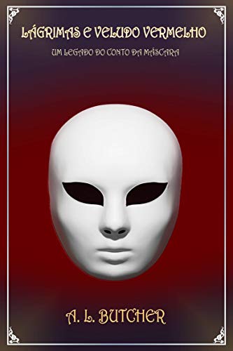 Livro PDF: Lágrimas e Veludo Vermelho: Um legado do conto da máscara (Legado do Volume da Série Máscara: 2)