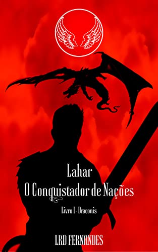 Capa do livro: Lahar, o Conquistador de Nações: Livro I – Draconis - Ler Online pdf