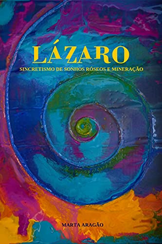 Livro PDF: Lázaro: Sincretismo de sonhos róseos e mineração