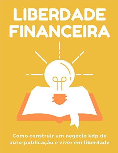 Capa do livro: Liberdade financeira: como construir um negócio kdp de auto-publicação e viver em liberdade - Ler Online pdf