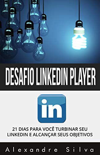 Livro PDF: LinkedIn Player: 21 DIAS PARA VOCÊ TURBINAR SEU LINKEDIN E ALCANÇAR SEUS OBJETIVOS