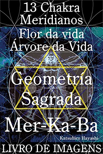 Livro PDF Livro de imagens, 13 Chakra, Meridianos, Flor da vida, Árvore da Vida, Geometria Sagrada Mer-Ka-Ba.