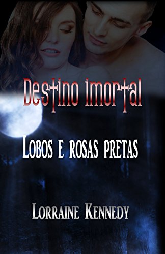 Livro PDF Lobos e rosas pretas: Destino imortal 3