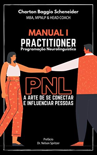 Capa do livro: Manual I – Practitioner em Programação Neurolinguística: A arte de se conectar e influenciar pessoas (Formação em PNL Livro 1) - Ler Online pdf