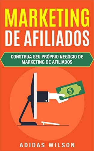 Capa do livro: Marketing de Afiliados: Construa seu próprio negócio de marketing de afiliados - Ler Online pdf