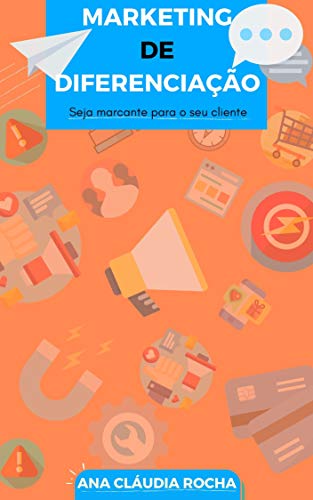 Capa do livro: Marketing de Diferenciação: Seja marcante para o seu cliente - Ler Online pdf