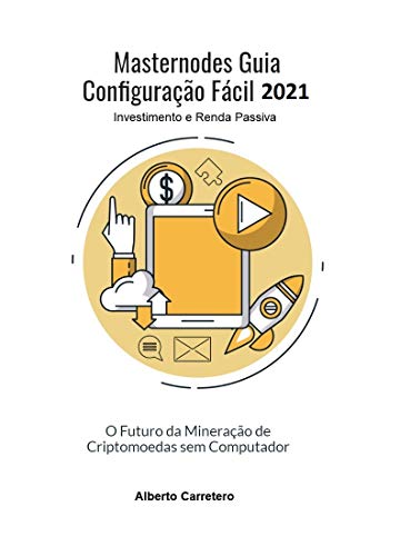 Capa do livro: Masternodes Guia Configuração Fácil 2021: O futuro da Mineração de Criptomoedas sem Computador (Investimento e Renda Passiva) - Ler Online pdf