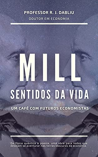 Capa do livro: Mill Sentidos da Vida: Um café com futuros economistas - Ler Online pdf
