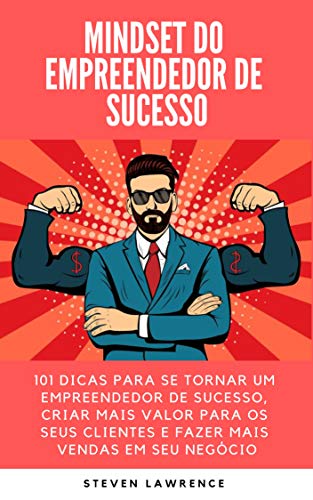 Capa do livro: Mindset Do Empreendedor De Sucesso: 101 Dicas Para Se Tornar Um Empreendedor De Sucesso, Criar Mais Valor Para Os Seus Clientes E Fazer Mais Vendas Em Seu Negócio - Ler Online pdf