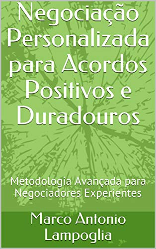 Livro PDF Negociação Personalizada para Acordos Positivos e Duradouros: Metodologia Avançada para Negociadores Experientes